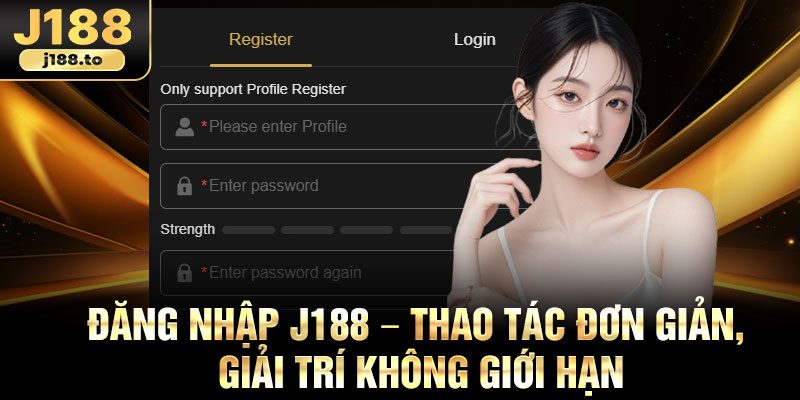 Dang Nhap J188 – Thao Tac Don Gian Giai Tri Khong Gioi Han