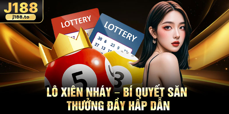 Lo Xien Nhay – Bi Quyet San Thuong Day Hap Dan