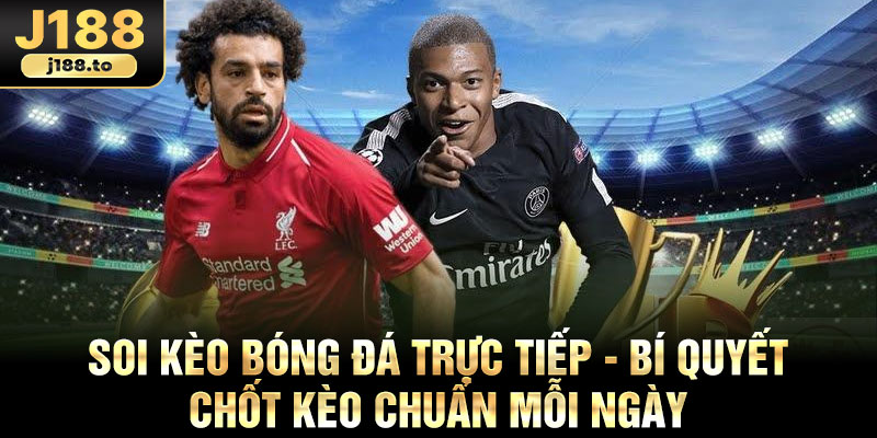 Soi Keo Bong Da Truc Tiep Bi Quyet Chot Keo Chuan Moi Ngay